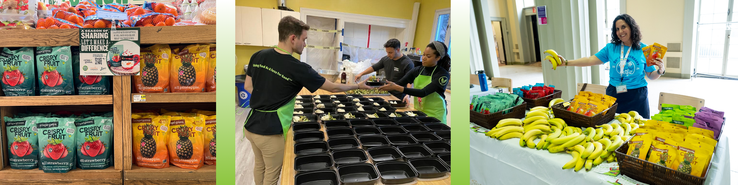 A collage photo. On the right, it is shelves filled with Crispy Fruit Strawberry and Pineapple with a sign that is connected to the Healthy Family Project. In the middle, it is the Crispy Green team preparing meals for houseless individuals. On the furthest right, we have a woman holding bananas and Crispy Fruit snacks as she stands behind a table that is holding up boxes of Crispy Fruit Strawberry, Apple, Banana, Mango, Tangerine, Pineapple and Pear.